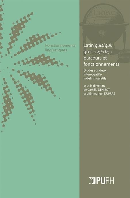 Couverture de l'ouvrage "Latin quis/qui, grec τις/τίς : parcours et fonctionnements. Études sur deux interrogatifs indéfinis-relatifs"