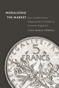 Lire la suite à propos de l’article Moralizing the Market. How Gaullist France Embraced the US Model of Securities Regulation