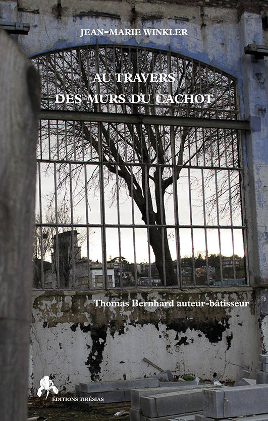 Couverture de l'ouvrage "Au travers des murs du cachot. Thomas Bernhard, auteur-bâtisseur"