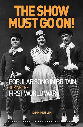 Couverture de l'ouvrage "The Show Must Go On ! Popular Song in Britain during the First World War"