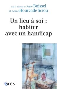 Couverture de l'ouvrage "Un lieu à soi : habiter avec un handicap"